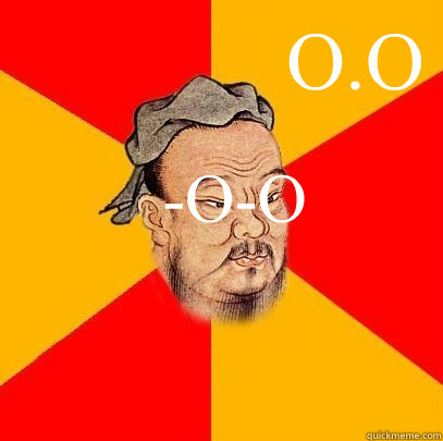 -O-O O.O - -O-O O.O  Confucius says