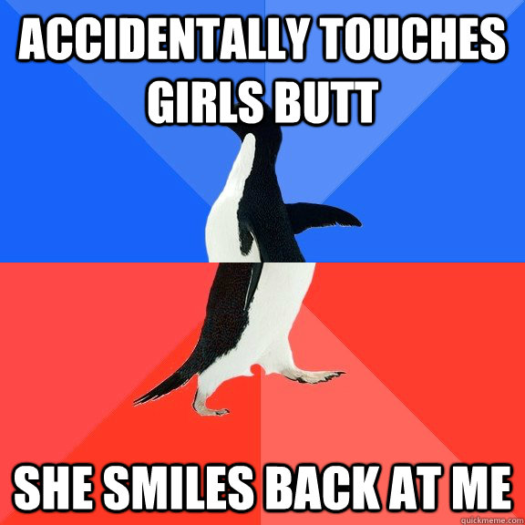 Accidentally touches girls butt She smiles back at me  Socially Awkward Awesome Penguin