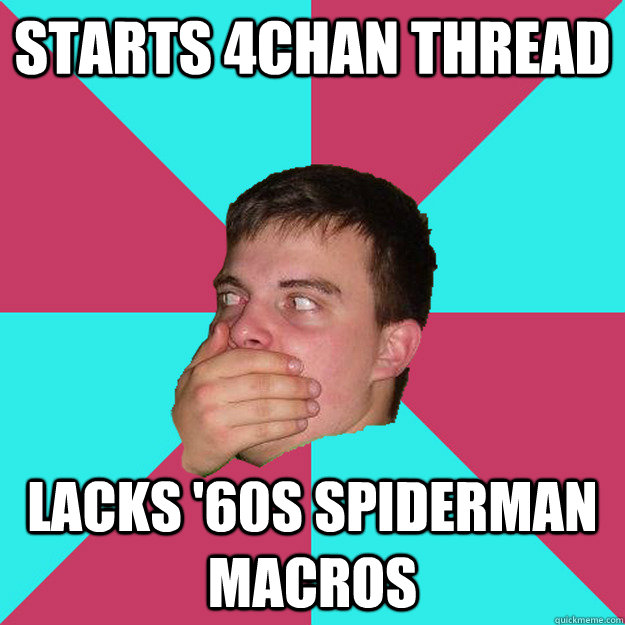 starts 4chan thread lacks '60s spiderman macros - starts 4chan thread lacks '60s spiderman macros  Surprised Polish Man