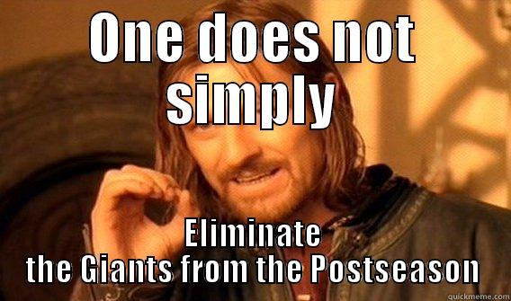 ONE DOES NOT SIMPLY ELIMINATE THE GIANTS FROM THE POSTSEASON One Does Not Simply