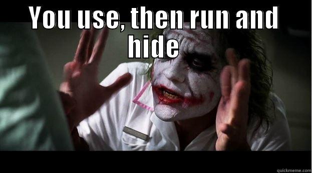 YOU USE, THEN RUN AND HIDE LIKE THE LITTLE BITCH YOU ARE!!! Joker Mind Loss