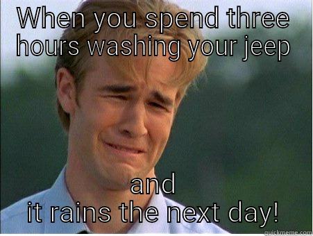 WHEN YOU SPEND THREE HOURS WASHING YOUR JEEP AND IT RAINS THE NEXT DAY! 1990s Problems