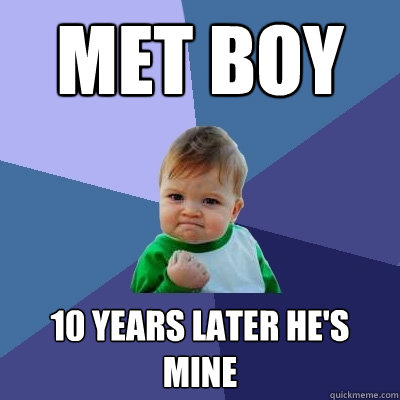 MET BOY 10 YEARS LATER HE'S MINE - MET BOY 10 YEARS LATER HE'S MINE  Success Kid