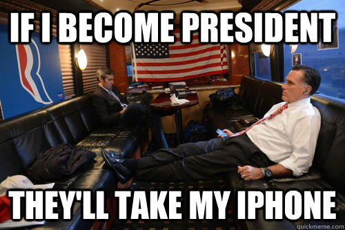 If I become President They'll take my iPhone  Sudden Realization Romney