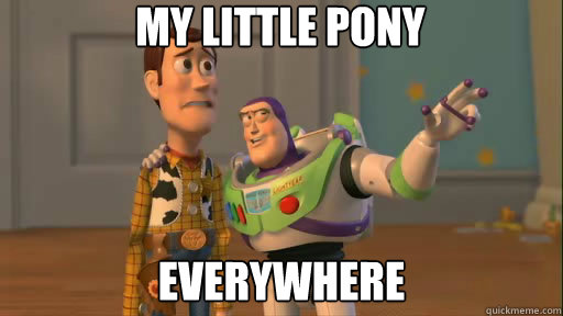 My little pony everywhere - My little pony everywhere  Everywhere