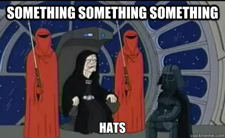 Something something something Hats - Something something something Hats  Something Something Something Meme