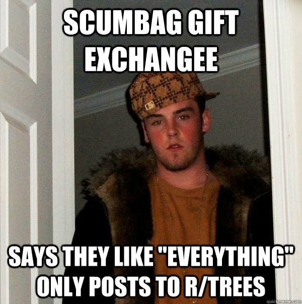 Scumbag Gift exchangee Says they like 