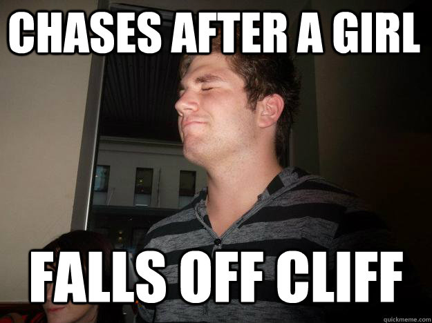 chases after a girl  falls off cliff  - chases after a girl  falls off cliff   Bad Luck Tayne