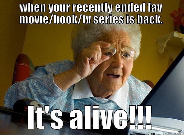 WHEN YOUR RECENTLY ENDED FAV MOVIE/BOOK/TV SERIES IS BACK. IT'S ALIVE!!! Grandma finds the Internet