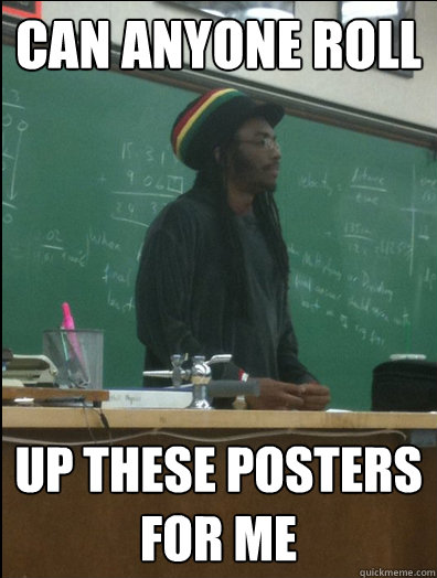 can anyone roll up these posters for me  Rasta Science Teacher