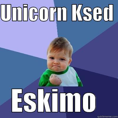 UNICORN KSED  ESKIMO  Success Kid