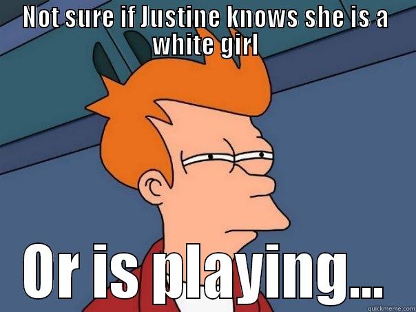 NOT SURE IF JUSTINE KNOWS SHE IS A WHITE GIRL OR IS PLAYING... Futurama Fry