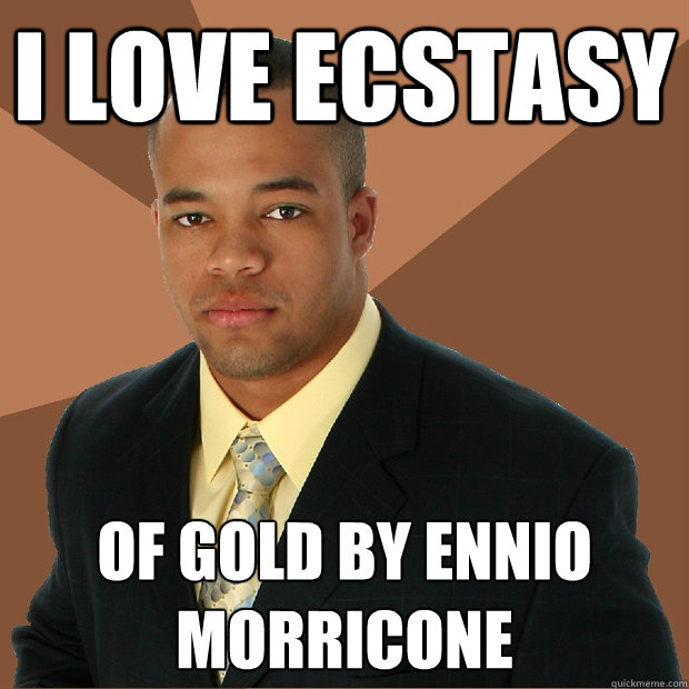 I love ecstasy of gold by ennio morricone - I love ecstasy of gold by ennio morricone  Successful Black Man