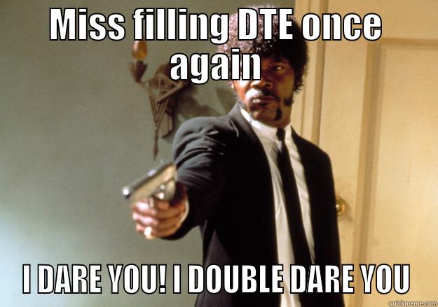 MISS FILLING DTE ONCE AGAIN I DARE YOU! I DOUBLE DARE YOU Samuel L Jackson