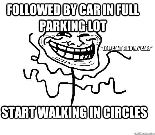 followed by car in full parking lot start walking in circles 