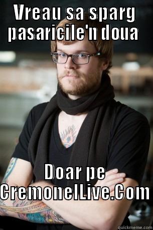 VREAU SA SPARG PASARICILE'N DOUA  DOAR PE CREMONELLIVE.COM Hipster Barista