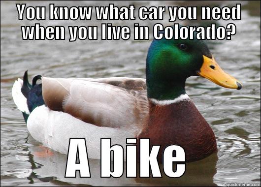 YOU KNOW WHAT CAR YOU NEED WHEN YOU LIVE IN COLORADO? A BIKE Actual Advice Mallard