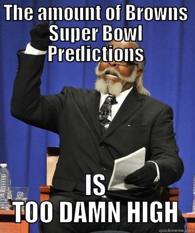 The Browns Win Again! - THE AMOUNT OF BROWNS SUPER BOWL PREDICTIONS IS TOO DAMN HIGH Jimmy McMillan
