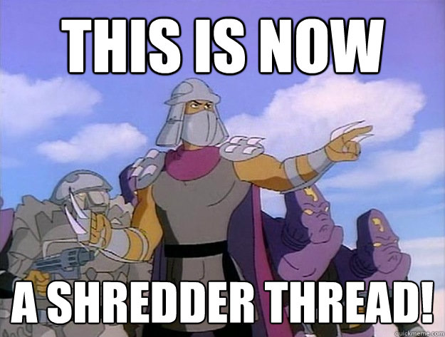 THIS IS NOW  A SHREDDER THREAD!  80s Shredder