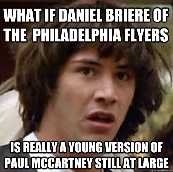 What if daniel briere of the  philadelphia flyers is really a young version of  paul mccartney still at large  conspiracy keanu