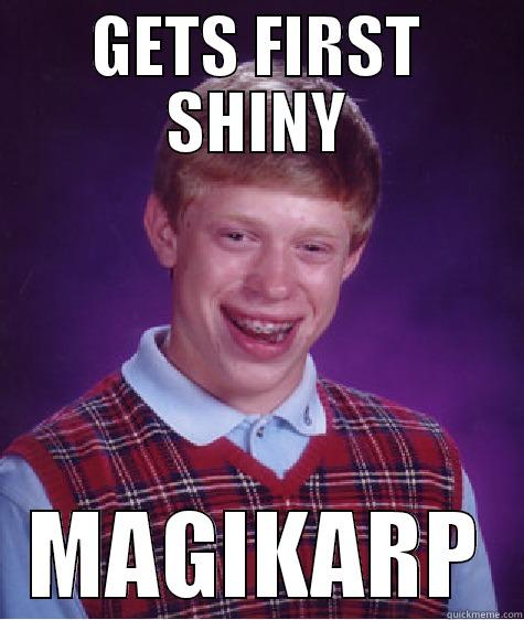 GETS FIRST SHINY MAGIKARP Bad Luck Brian