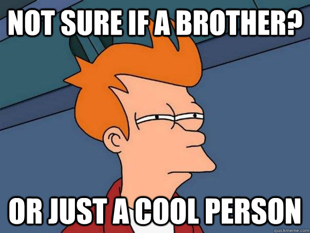 Not sure if a brother? Or just a cool person  Futurama Fry