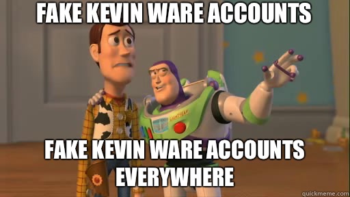 FAKE KEVIN WARE ACCOUNTS FAKE KEVIN WARE ACCOUNTS EVERYWHERE - FAKE KEVIN WARE ACCOUNTS FAKE KEVIN WARE ACCOUNTS EVERYWHERE  Everywhere