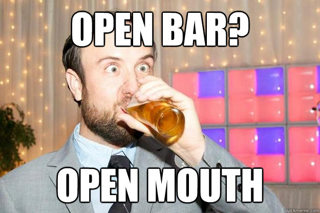 Open Bar? Open mouth - Open Bar? Open mouth  Booznessman