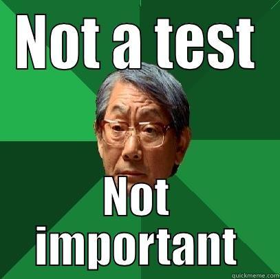 NOT A TEST NOT IMPORTANT High Expectations Asian Father