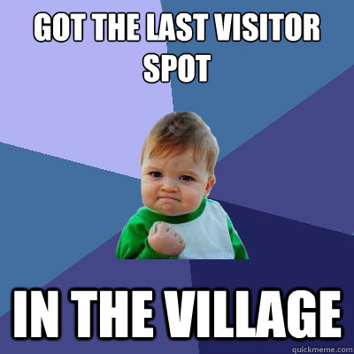 got the last visitor spot in the village  Success Kid