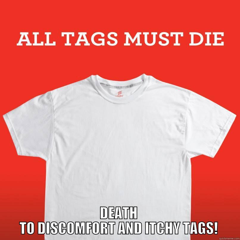  DEATH TO DISCOMFORT AND ITCHY TAGS! Misc