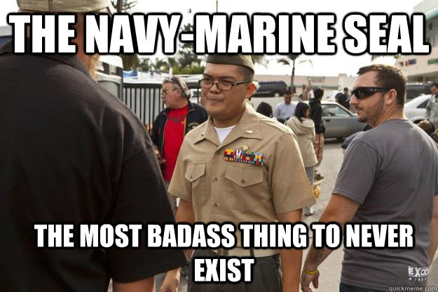 the navy-marine seal The most badass thing to never exist - the navy-marine seal The most badass thing to never exist  Asshole Poser