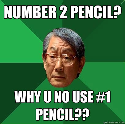 Number 2 Pencil? Why u no use #1 Pencil??  High Expectations Asian Father