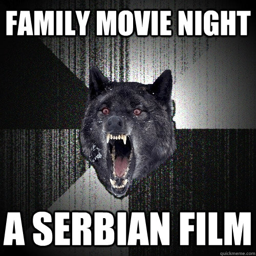 Family Movie Night A Serbian Film  Insanity Wolf