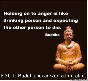 FACT: Buddha never worked in retail. - FACT: Buddha never worked in retail.  Buddha