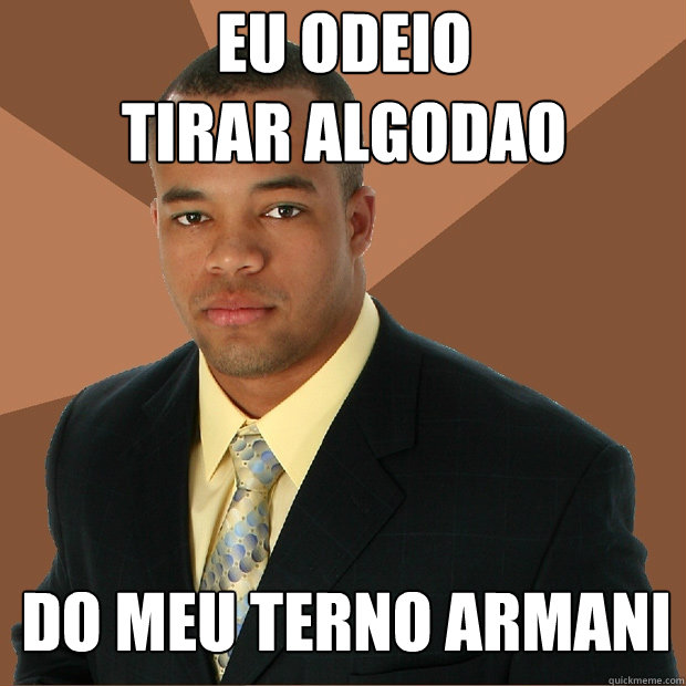 Eu odeio 
tirar algodao do meu terno armani  Successful Black Man