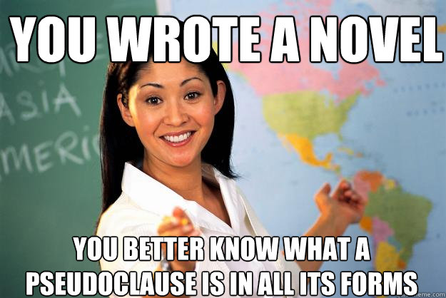 you wrote a novel you better know what a pseudoclause is in all its forms  Unhelpful High School Teacher