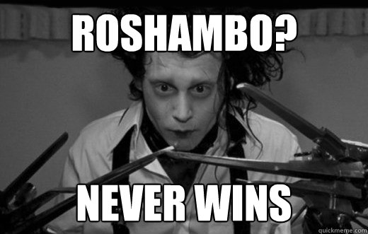 Roshambo? never wins - Roshambo? never wins  Never wins