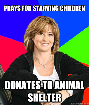 Prays for starving children Donates to animal shelter  Sheltering Suburban Mom