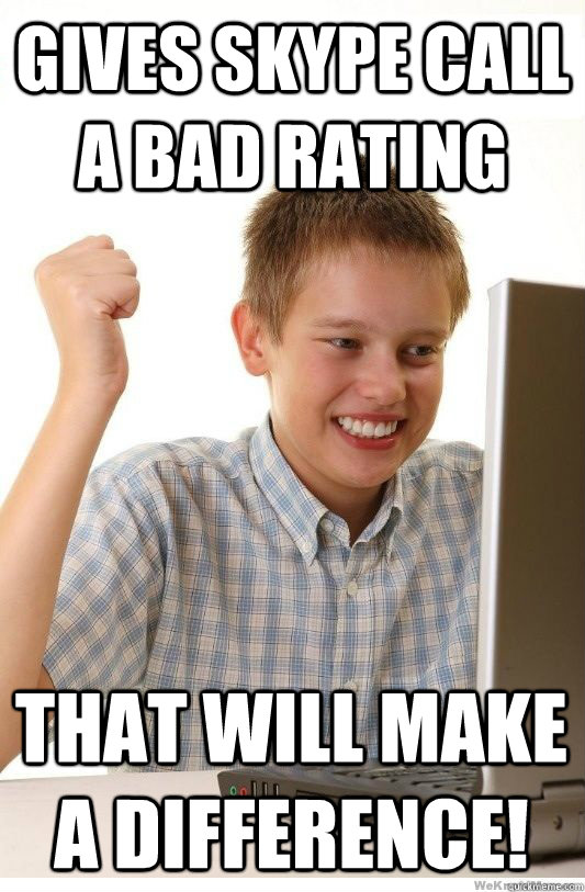 Gives skype call a bad rating That will make a difference! - Gives skype call a bad rating That will make a difference!  First Day On Internet Kid