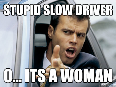 sTUPID SLOW DRIVER O... ITS A WOMAN  Asshole driver