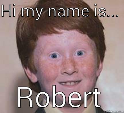 Ginger gpne crazy - HI MY NAME IS...  ROBERT Over Confident Ginger