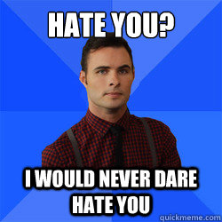 Hate you? I would never dare hate you  Socially Awkward Darcy