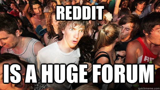 Reddit is a huge forum  Sudden Clarity Clarence