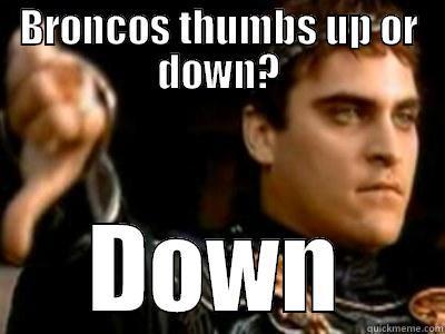 Broncos thumbs down  - BRONCOS THUMBS UP OR DOWN? DOWN Downvoting Roman