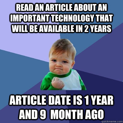 read an article about an important technology that will be available in 2 years article date is 1 year and 9  month ago  Success Kid