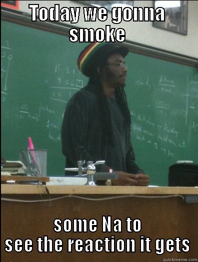 TODAY WE GONNA SMOKE SOME NA TO SEE THE REACTION IT GETS Rasta Science Teacher