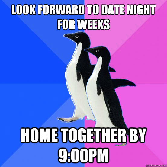 look forward to date night for weeks home together by 9:00pm  Socially Awkward Couple