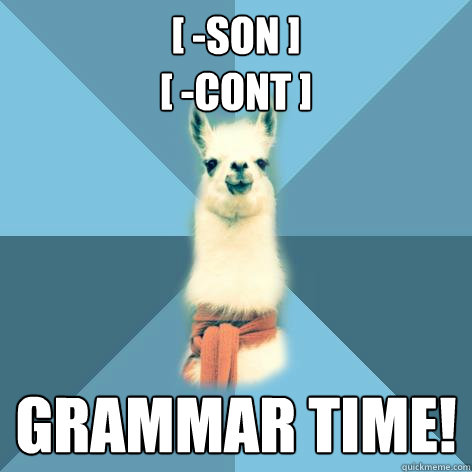 [ -son ]
[ -cont ] grammar time!  Linguist Llama