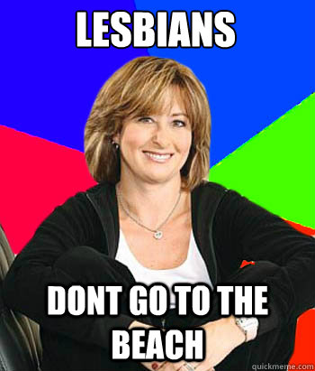 Lesbians dont go to the beach - Lesbians dont go to the beach  Sheltering Suburban Mom